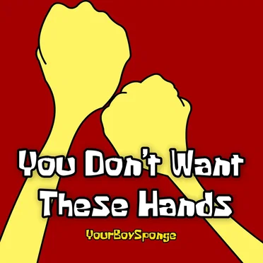 You Don’t Want These Hands by YourBoySponge - album cover