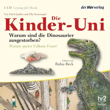 Die Kinder-Uni: Warum sind die Dinosaurier ausgestorben? / Warum speien Vulkane Feuer? by Ulrich Janßen - album cover