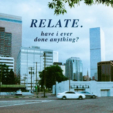Have I Ever Done Anything? by Relate. - album cover