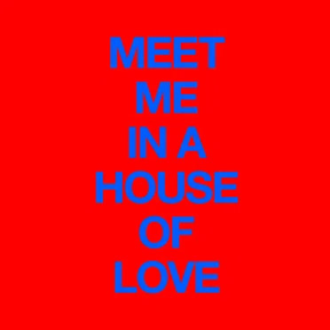 Meet Me In A House Of Love