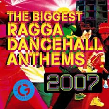 The Biggest Ragga Dancehall Anthems 2007 by Various Artists - album cover