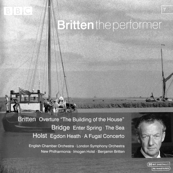 Britten: Overture "The Building of the House" / Bridge: Enter Spring / The Sea / Holst: Egdon Heath / A Fugal Concerto