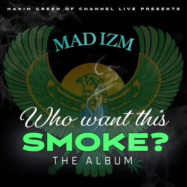 Mad Izm “Who Want This Smoke?”