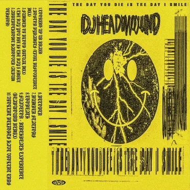 THE DAY YOU DIE IS THE DAY I SMILE by DJ HEADWOUND - album cover