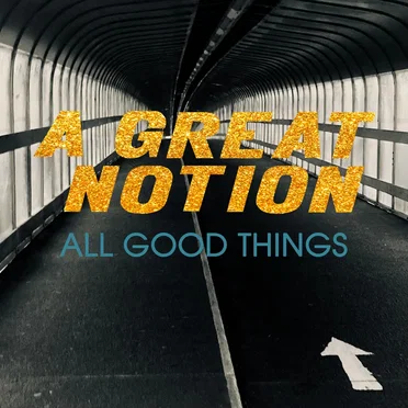 All Good Things by A Great Notion - album cover