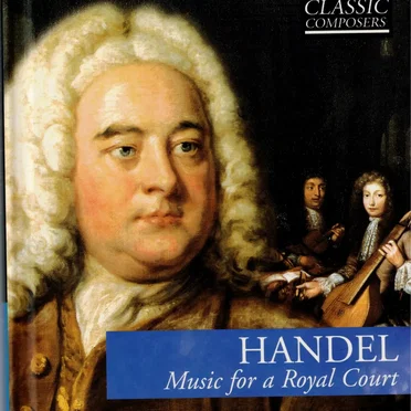 Handel: Music for a Royal Court (The Classic Composers – Baroque 4)