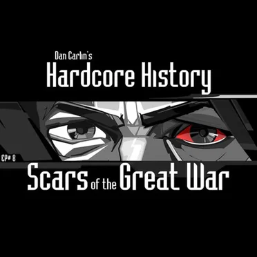 Dan Carlin's Hardcore History #8, “Scars of the Great War” by Dan Carlin - album cover