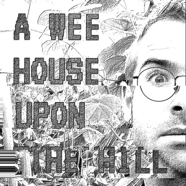 A Wee House Upon the Hill