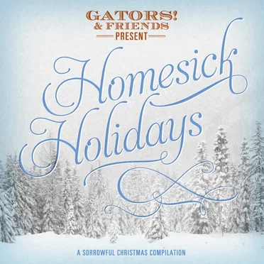 Gators! & Friends Present: Homesick Holidays - A Sorrowful Christmas Compilation by Various Artists - album cover