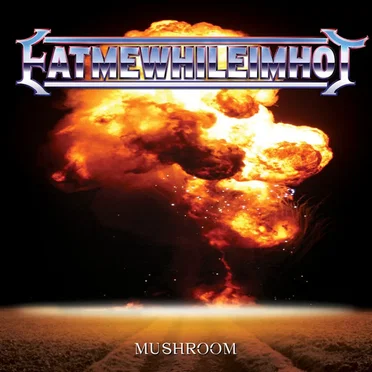 Mushroom by Eatmewhileimhot! - album cover