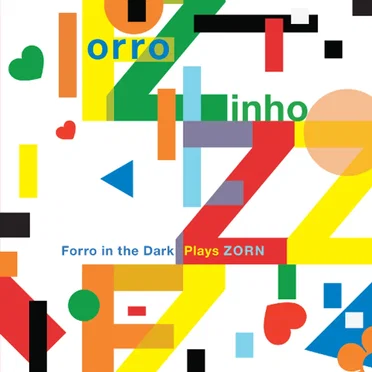 Forro Zinho: Forro in the Dark Plays Zorn