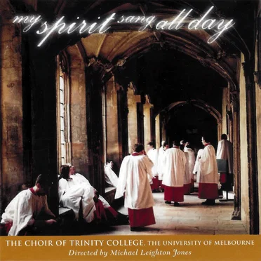 My Spirit Sang All Day by Choir of Trinity College, University of Melbourne - album cover