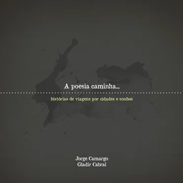 A Poesia Caminha... Histórias de Viagens Sobre Cidades e Sonhos