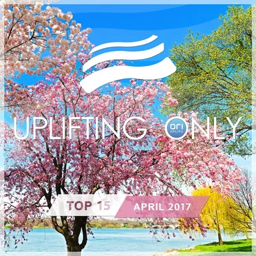 Uplifting Only: Top 15: April 2017 by Various Artists - album cover
