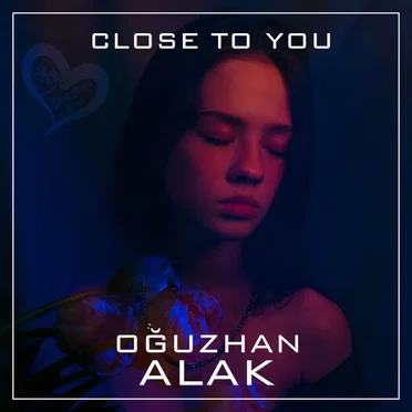 Close to You by Oğuzhan Alak - album cover