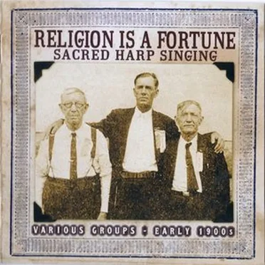Religion Is a Fortune - Sacred Harp Singing by Various Artists - album cover