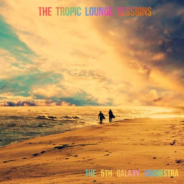 The Tropic Lounge Sessions by The 5th Galaxy Orchestra - album cover