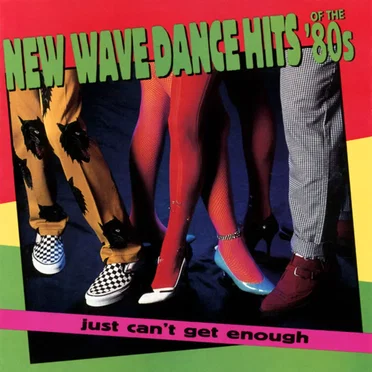Just Can’t Get Enough: New Wave Dance Hits of the ’80s by Various Artists - album cover