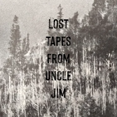 Lost Tapes From Uncle Jim