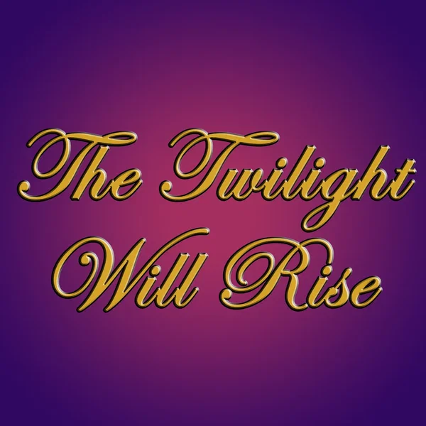 The Twilight Will Rise