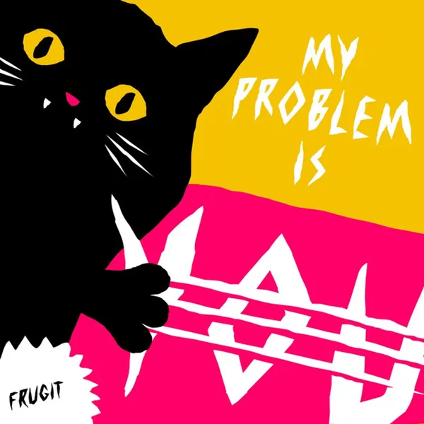 My Problem Is You