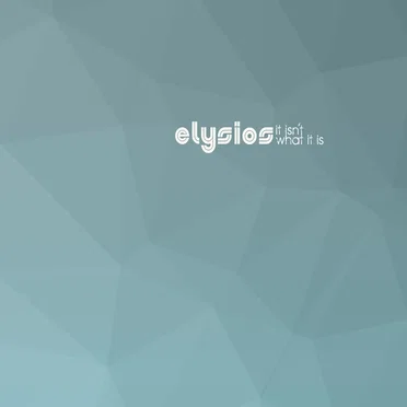 it isn't what it is by elysios - album cover