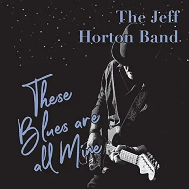 These Blues Are All Mine by The Jeff Horton Band - album cover