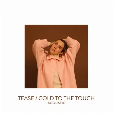 Tease / Cold to the Touch (acoustic)