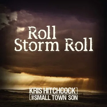 Roll Storm Roll (Acoustic) by Kris Hitchcock & Small Town Son - album cover