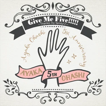 Give Me Five!!!!! 〜Thanks my family♡〜