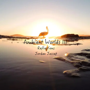 Ambient Worlds III: Reflections by Jordan Jessep - album cover
