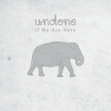 If We Are Here by Undone - album cover