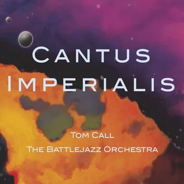 Cantus Imperialis by Tom Call & The BattleJazz Orchestra - album cover