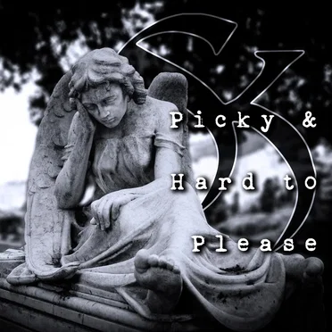 Picky & Hard to Please