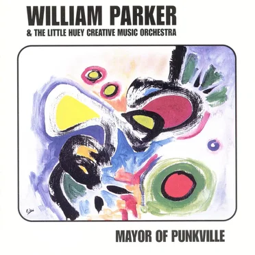 Mayor of Punkville by William Parker & The Little Huey Creative Music Orchestra - album cover