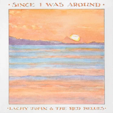 Since I Was Around by Lachy John And The Red Bellies - album cover