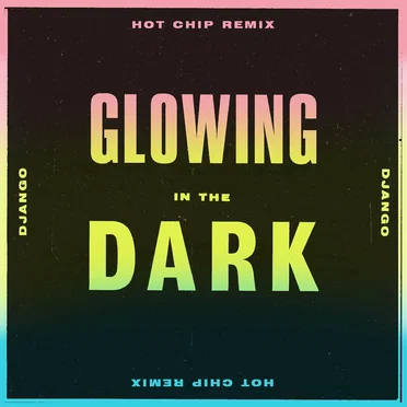 Glowing in the Dark (Hot Chip Remix)