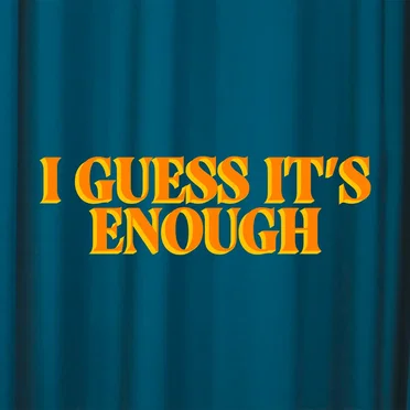 I Guess It's Enough