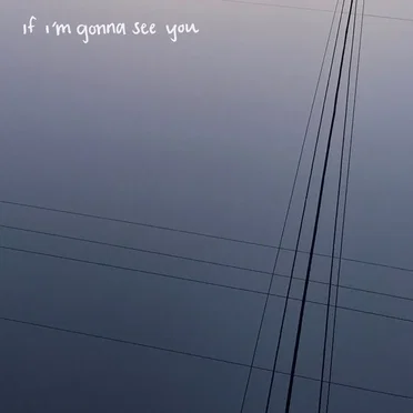 If I'm Gonna See You Again