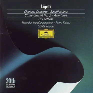 Chamber Concerto / Ramifications / String Quartet No. 2 / Aventures / Lux aeterna