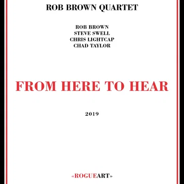 From Here to Hear by Rob Brown Quartet - album cover