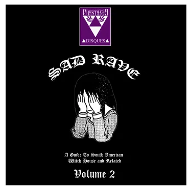 Sad Rave, Volume 2 – A Guide to South American Witch House and Related by Various Artists - album cover
