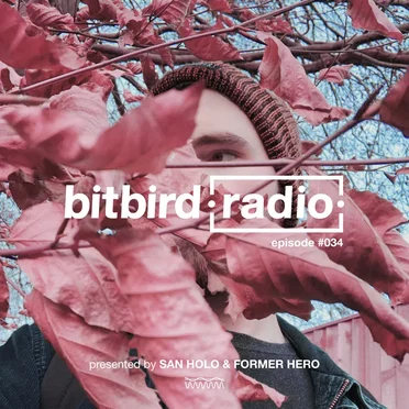 San Holo Presents: bitbird Radio #034