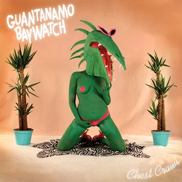 Chest Crawl by Guantanamo Baywatch - album cover