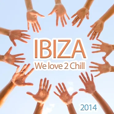 Ibiza We Love 2 Chill (Relaxing And Dreamy Lounge Beats For Easy Listening) by Various Artists - album cover