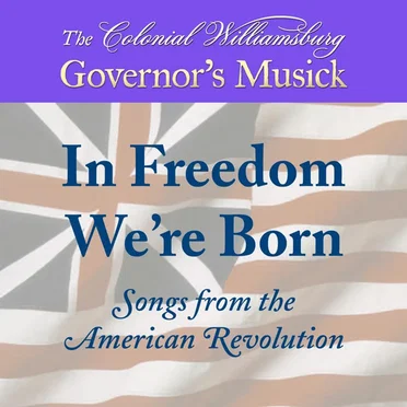 In Freedom We're Born by The Colonial Williamsburg Governor's Musick - album cover