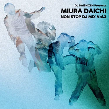 DJ DAISHIZEN Presents 三浦大知 NON STOP DJ MIX Vol.3 by 三浦大知 - album cover