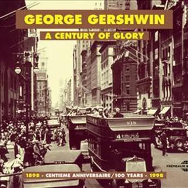 George Gershwin: A Century of Glory 1898–1998