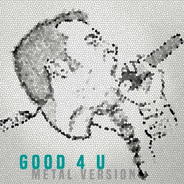 Good 4 U (Metal Version)