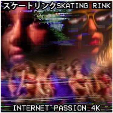 ＩＮＴＥＲＮＥＴ ＰＡＳＳＩＯＮ ４Ｋ by スケートリンクSkating Rink - album cover